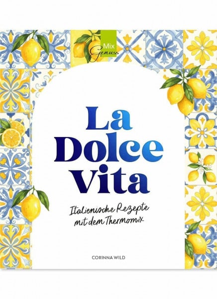 Wild, Corinna La Dolce Vita: Italienische Rezepte mit dem Thermomix