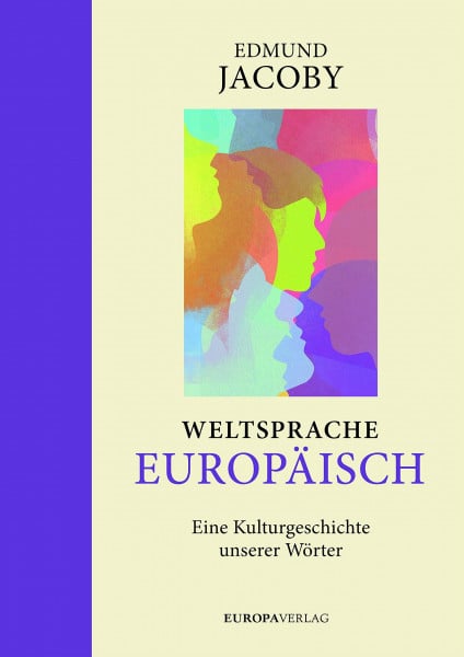 Jacoby, Edmund Weltsprache Europäisch: Eine Kulturgeschichte unserer Wörter