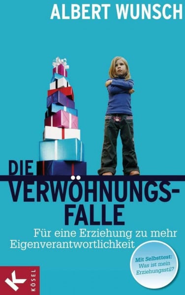 Wunsch, Albert Die Verwöhnungsfalle: Für eine Erziehung zu mehr Eigenverantwortlichkeit
