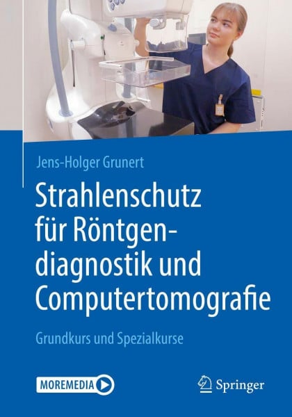 Grunert, Jens-Holger Strahlenschutz für Röntgendiagnostik und Computertomografie: Grundkurs und Spezialkurse