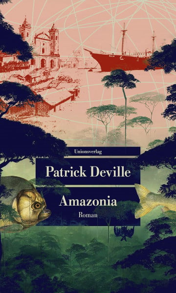 Deville, Patrick Amazonia: Roman (Unionsverlag Taschenbücher)