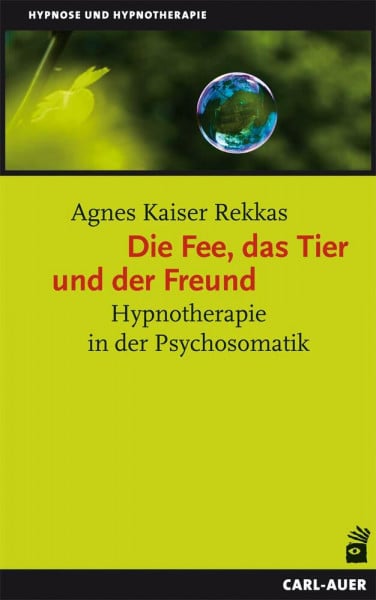 Kaiser Rekkas, Agnes Die Fee, das Tier und der Freund. Hypnotherapie in der Psychosomatik