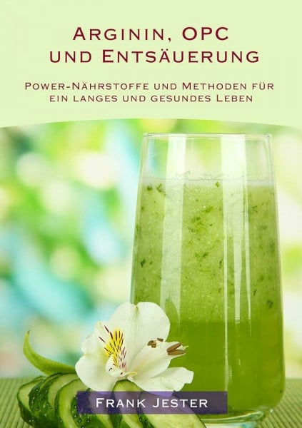 Jester, Frank Arginin, OPC und Entsäuerung: Power-Nährstoffe und Methoden für ein langes und gesundes Leben