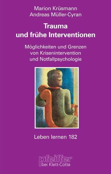 Krüsmann, Marion Trauma und frühe Interventionen. Möglichkeiten und Grenzen von Krisenintervention und Notfallpsychologie (Leben Lernen 182)