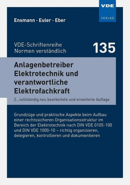 Ralf Ensmann (Hrsg.) Anlagenbetreiber Elektrotechnik und verantwortliche Elektrofachkraft (VDE-Schriftenreihe - Normen verständlich): Grundzüge und praktische Aspekte beim ... delegieren,kontrollieren und dokumentieren