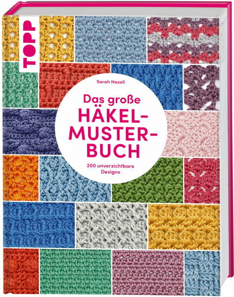 Hazell, Sarah Das große Häkelmuster-Buch: 200 tolle Designs, die man einfach haben muss