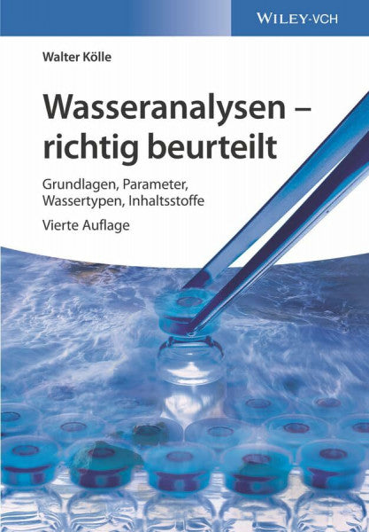 Koelle, Walter Wasseranalysen - richtig beurteilt: Grundlagen, Parameter, Wassertypen, Inhaltsstoffe