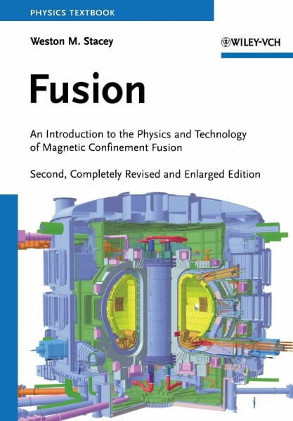 Stacey, Weston M. Fusion: An Introduction to the Physics and Technology of Magnetic Confinement Fusion, 2nd Edition