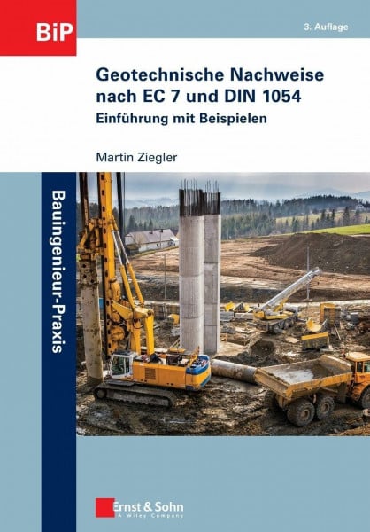 Ziegler, Martin Geotechnische Nachweise nach EC 7 und DIN 1054: Einführung in Beispielen: Einführung mit Beispielen (Bauingenieur-Praxis)