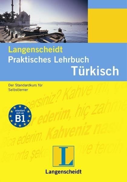 Savasci, Özgür Langenscheidt Praktisches Lehrbuch Türkisch: Der Standardkurs für Selbstlerner: Der Standardkurs für Selbstlerner. Orientiert sich an Niveau B1 (Langenscheidt Praktische Lehrbücher)