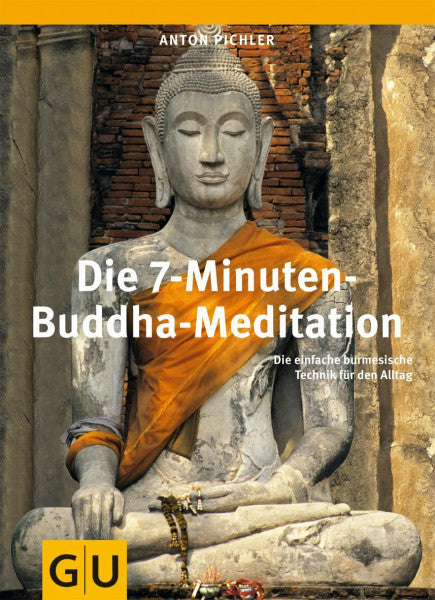 Pichler, Anton Die 7-Minuten-Buddha-Meditation: Die einfache burmesische Technik für den Alltag