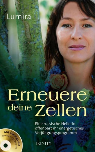 Lumira Erneuere deine Zellen: Eine russische Heilerin offenbart ihr energetisches Verjüngungsprogramm. Mit Übungs-CD (Spieldauer: 52 Minuten)