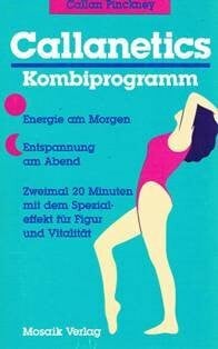 Pinckney, Callan Callanetics Kombiprogramm: Energie am Morgen - Entspannung am Abend. Zweimal 20 Minuten mit dem Spezialeffekt für Figur und Vitalität