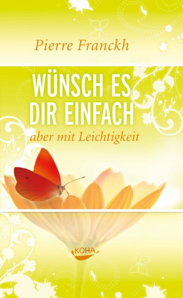 Pierre Franckh Wünsch es dir einfach - aber mit Leichtigkeit