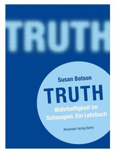 Binoche, Juliette TRUTH: Wahrhaftigkeit im Schauspiel. Ein Lehrbuch