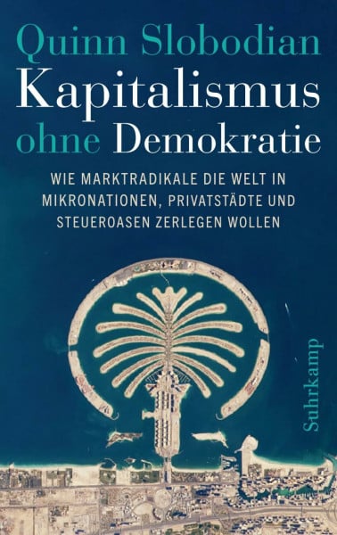 Gebauer, Stephan Kapitalismus ohne Demokratie: Wie Marktradikale die Welt in Mikronationen, Privatstädte und Steueroasen zerlegen wollen