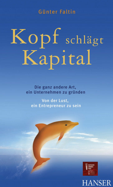 Faltin, Günter Kopf schlägt Kapital. Die ganz andere Art, ein Unternehmen zu gründen. Von der Lust, ein Entrepreneur zu sein.