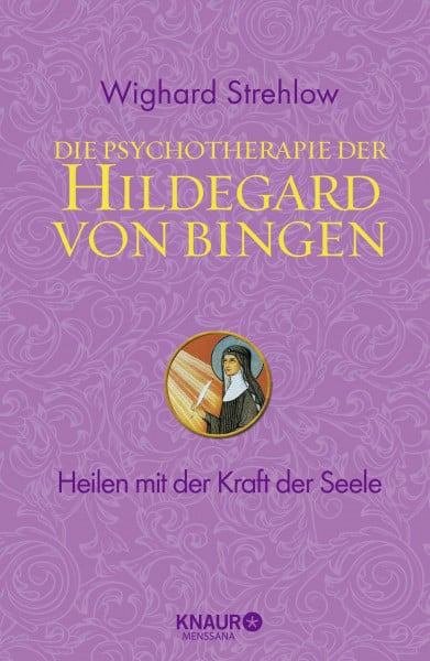Strehlow, Dr. Wighard Die Psychotherapie der Hildegard von Bingen: Heilen mit der Kraft der Seele (Ganzheitliche Naturheilkunde mit Hildegard von Bingen)