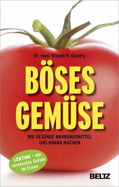 Gundry, Steven R. Böses Gemüse: Wie gesunde Nahrungsmittel uns krank machen. Lektine - die versteckte Gefahr im Essen