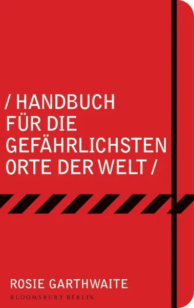 Garthwaite, Rosie Handbuch für die gefährlichsten Orte der Welt: Mit e. Vorw. v. Rageh Omaar