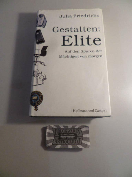 Friedrichs, Julia Gestatten: Elite. Auf den Spuren der Mächtigen von morgen