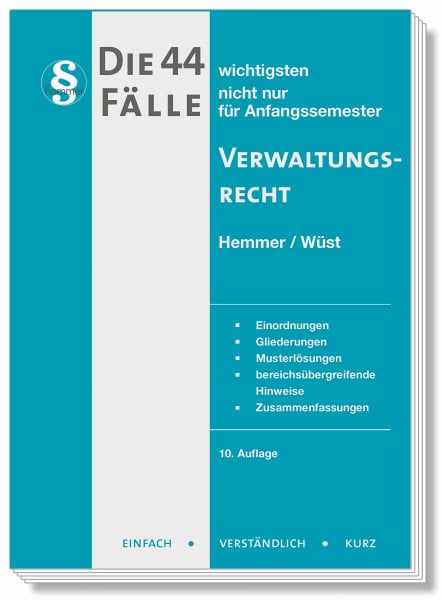 Wüst, Achim Die 44 wichtigsten Fälle Verwaltungsrecht: nicht nur für Anfangssemester. Einordnungen, Gliederungen, Musterlösungen, bereichsübergreifende Hinweise, Zusammenfassungen (Skripten - Öffentliches Recht)