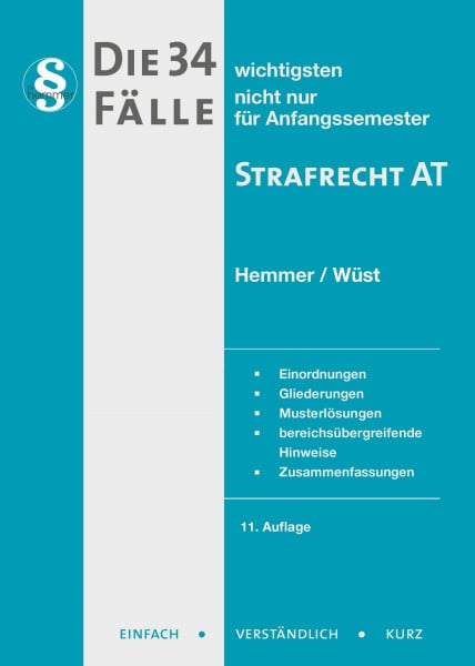 Hemmer, Karl-Edmund Die 34 wichtigsten Fälle Strafrecht AT: nicht nur für Anfangssemester. Einordnungen, Gliederungen, Musterlösungen, bereichsübergreifende Hinweise, Zusammenfassungen (Skripten - Strafrecht)