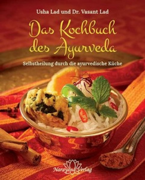 Lad, Vasant Das Kochbuch des Ayurveda: Selbstheilung durch die ayurvedische Küche