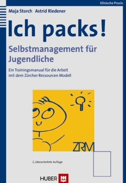 Storch, Maja Ich packs! Selbstmanagement für Jugendliche: Ein Trainingsmanual für die Arbeit mit dem Zürcher Ressourcen Modell