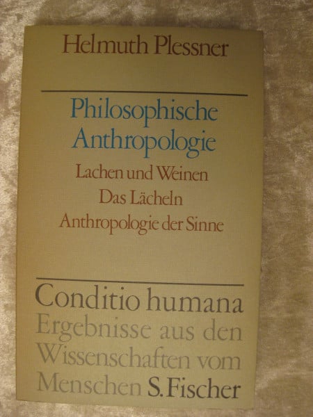 Helmuth Plessner Philosophische Anthropologie. Lachen und Weinen / Das Lächeln / Anthropologie der Sinne