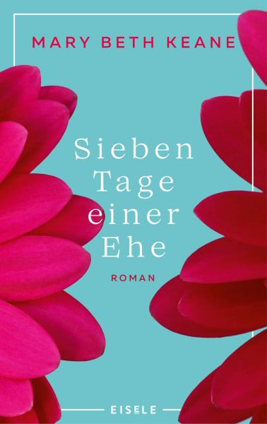 Keane, Mary Beth Sieben Tage einer Ehe: Roman | Die bewegende Geschichte einer Ehe und ein berührender Roman über zweite Chancen und die wahre Bedeutung von Familie. „Ein großer Lesespaß!“ Brigitte