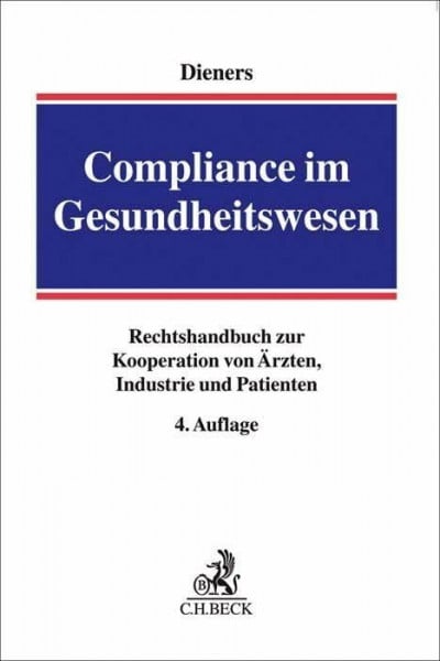 Dieners, Peter Compliance im Gesundheitswesen: Handbuch zur Kooperation von Ärzten, Industrie und Patienten