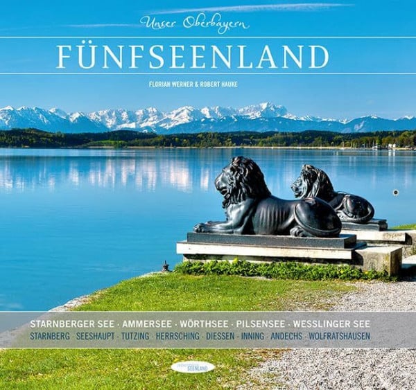 Hauke, Robert Unser Oberbayern: Fünfseenland: Starnberger See, Ammersee, Wörthsee, Pilsensee, Weßlinger See