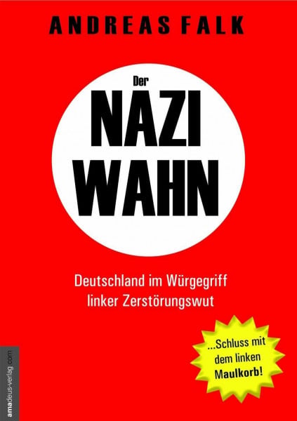 Falk, Andreas Der Naziwahn: Deutschland im Würgegriff linker Zerstörungswut