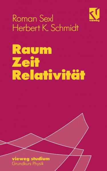 Schmidt, Herbert Kurt Vieweg Studium, Nr.36, Raum, Zeit, Relativität (vieweg studium; Grundkurs Physik)