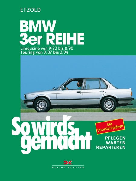 Etzold, Rüdiger BMW 3er Limousine von 9/82 bis 8/90, Touring von 9/87 bis 2/94: So wird's gemacht - Band 58