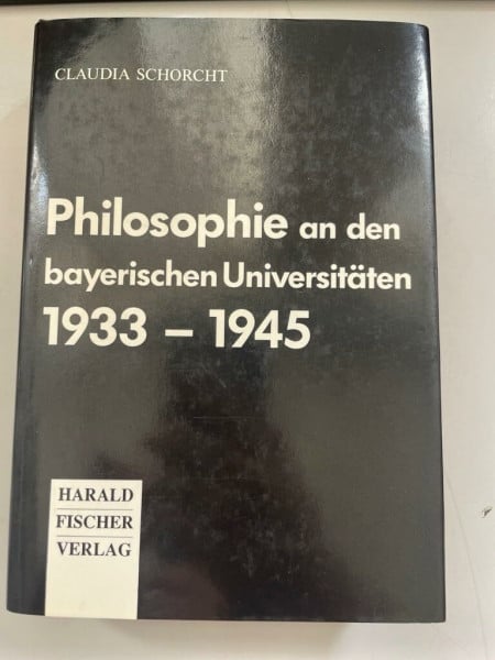 Schorcht, Claudia Philosophie an den bayerischen Universitäten 1933 - 1945