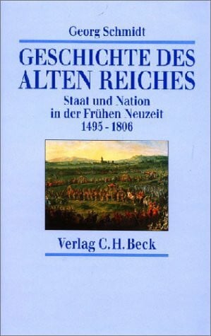 Schmidt, Georg Geschichte des Alten Reiches: Staat und Nation in der Frühen Neuzeit. 1495-1806