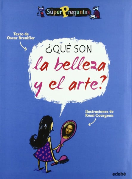Brenifier, Oscar . . . [et al. ] ¿Qué son la belleza y el arte? (SúperPreguntas)