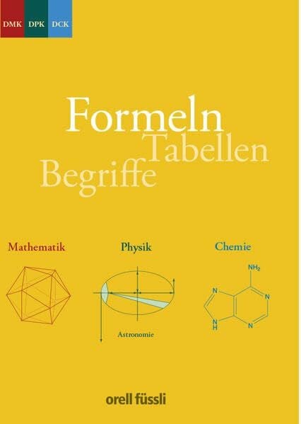 DMK Deutschschweiz Formeln, Tabellen, Begriffe: Mathematik - Physik - Chemie
