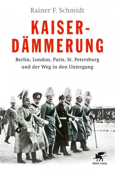 Schmidt, Rainer F. Kaiserdämmerung: Berlin, London, Paris, St. Petersburg und der Weg in den Untergang
