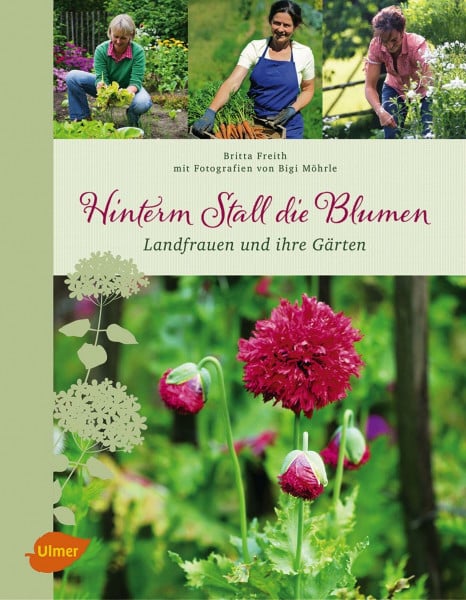 Freith, Britta Hinterm Stall die Blumen: Landfrauen und ihre Gärten