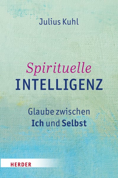 Kuhl, Julius Spirituelle Intelligenz: Glaube zwischen Ich und Selbst
