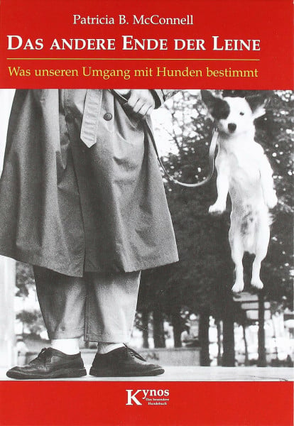 Patricia B. McConnell Das andere Ende der Leine: Was unseren Umgang mit Hunden bestimmt (Das besondere Hundebuch)