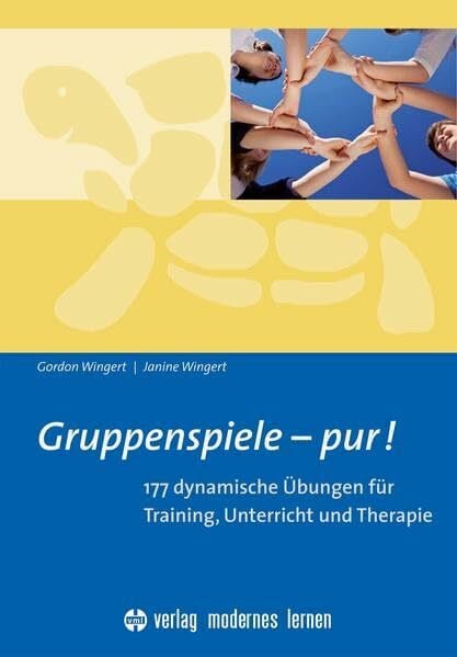 Wingert, Gordon Gruppenspiele - pur!: 177 Übungen für Training, Unterricht und Therapie: 177 dynamische Übungen für Training, Unterricht und Therapie