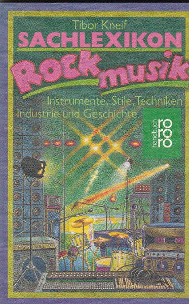 Kneif, Tibor Sachlexikon Rockmusik: Instrumente, Stile, Techniken, Industrie und Geschichte (rororo handbuch)