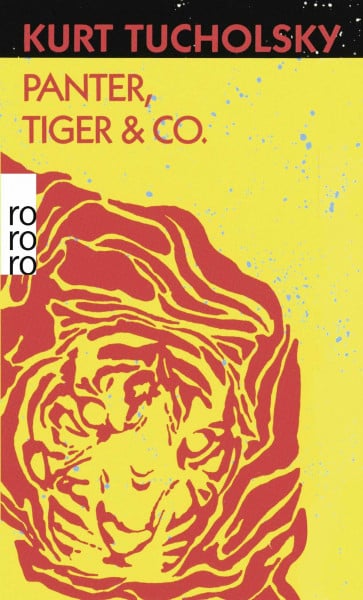 Tucholsky, Kurt Panter, Tiger & Co.: Eine neue Auswahl aus seinen Schriften und Gedichten