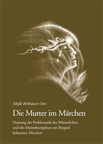 Birkhäuser-Oeri, Sybille Jungiana: Die Mutter im Märchen: Deutung der Problematik des Mütterlichen und des Mutterkomplexes am Beispiel bekannter Märchen (Jungiana: Reihe B)