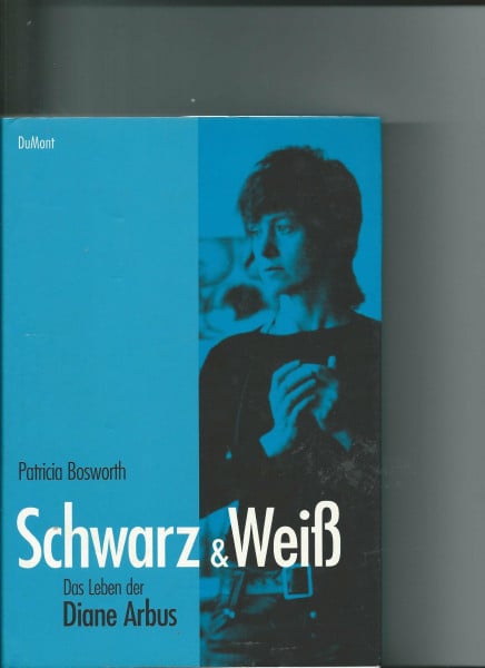 Bosworth, Patricia Schwarz und Weiß: Das Leben der Diane Arbus