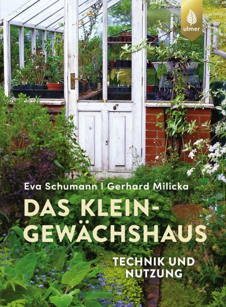 Schumann, Eva Das Kleingewächshaus: Technik und Nutzung